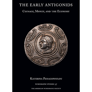 The Early Antigonids: Coinage, Money, and the Economy (NS 37)