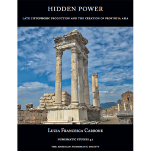 Hidden Power: Late Cistophoric Production and the Organization of  Provincia Asia (128–89 BC)